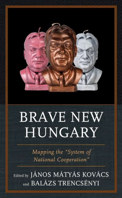Brave New Hungary : Mapping the "System of National Cooperation", EPUB eBook