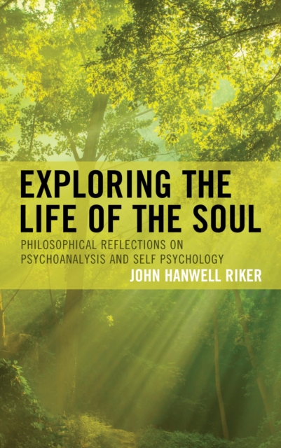 Exploring the Life of the Soul : Philosophical Reflections on Psychoanalysis and Self Psychology, EPUB eBook