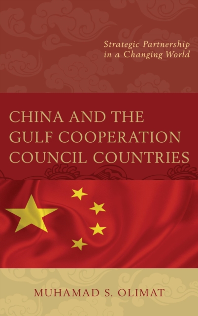 China and the Gulf Cooperation Council Countries : Strategic Partnership in a Changing World, EPUB eBook
