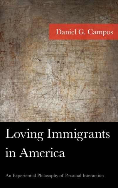Loving Immigrants in America : An Experiential Philosophy of Personal Interaction, EPUB eBook