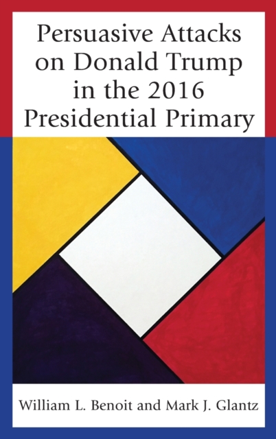 Persuasive Attacks on Donald Trump in the 2016 Presidential Primary, Hardback Book