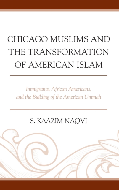 Chicago Muslims and the Transformation of American Islam : Immigrants, African Americans, and the Building of the American Ummah, EPUB eBook