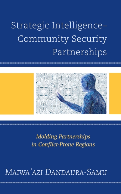 Strategic Intelligence-Community Security Partnerships : Molding Partnerships in Conflict-Prone Regions, EPUB eBook