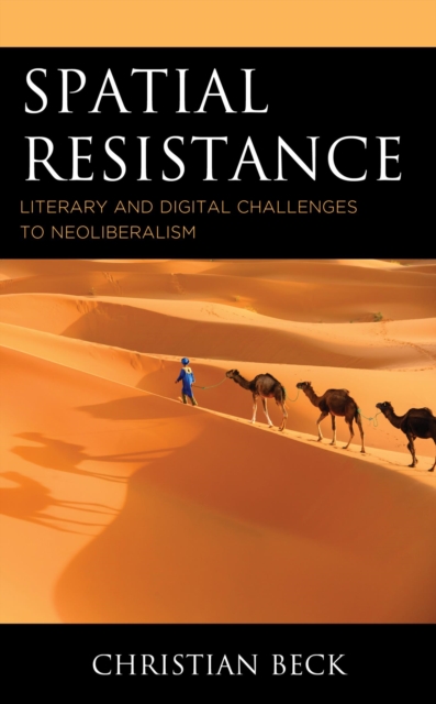 Spatial Resistance : Literary and Digital Challenges to Neoliberalism, EPUB eBook