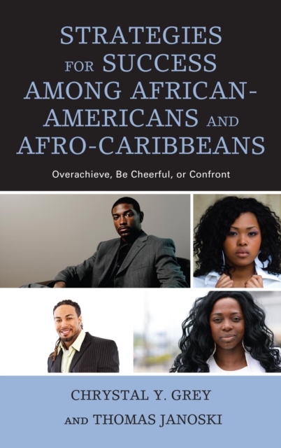 Strategies for Success among African-Americans and Afro-Caribbeans : Overachieve, Be Cheerful, or Confront, EPUB eBook