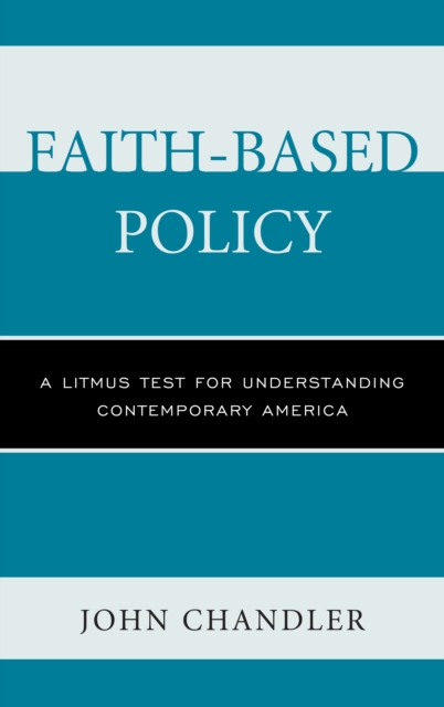 Faith-Based Policy : A Litmus Test for Understanding Contemporary America, Paperback / softback Book