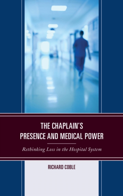 Chaplain's Presence and Medical Power : Rethinking Loss in the Hospital System, EPUB eBook