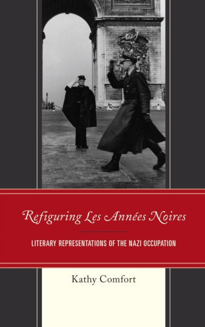 Refiguring Les Annees Noires : Literary Representations of the Nazi Occupation, EPUB eBook
