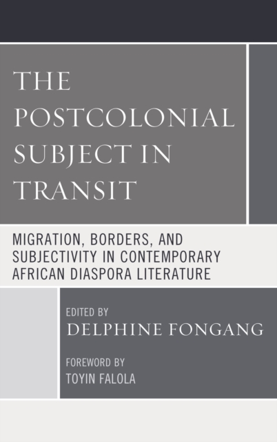 Postcolonial Subject in Transit : Migration, Borders and Subjectivity in Contemporary African Diaspora Literature, EPUB eBook