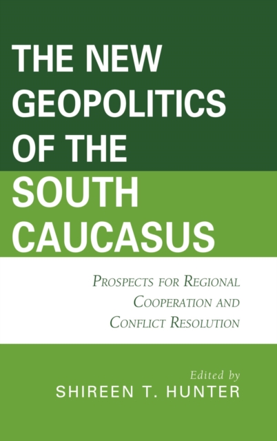 New Geopolitics of the South Caucasus : Prospects for Regional Cooperation and Conflict Resolution, EPUB eBook
