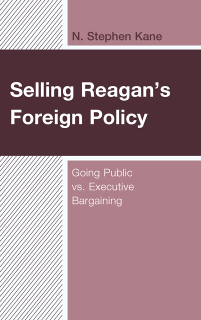 Selling Reagan's Foreign Policy : Going Public vs. Executive Bargaining, Paperback / softback Book