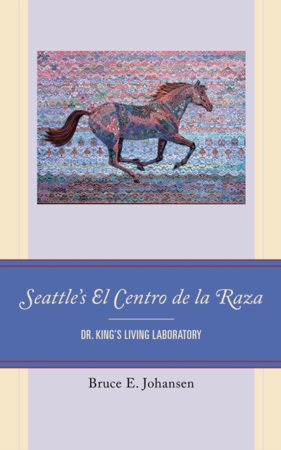 Seattle's El Centro de la Raza : Dr. King's Living Laboratory, EPUB eBook