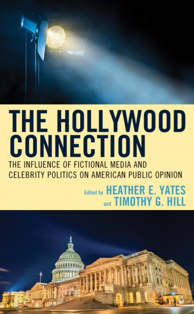 The Hollywood Connection : The Influence of Fictional Media and Celebrity Politics on American Public Opinion, EPUB eBook