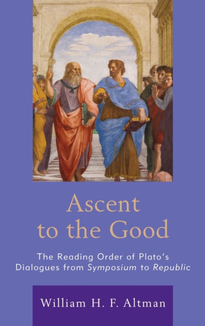 Ascent to the Good : The Reading Order of Plato's Dialogues from Symposium to Republic, EPUB eBook