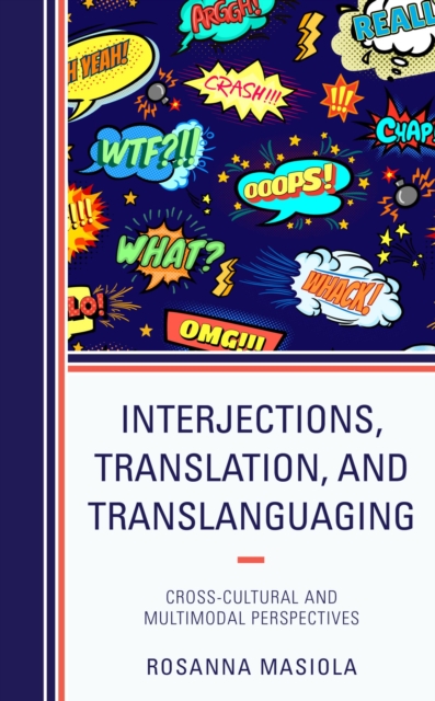 Interjections, Translation, and Translanguaging : Cross-Cultural and Multimodal Perspectives, EPUB eBook