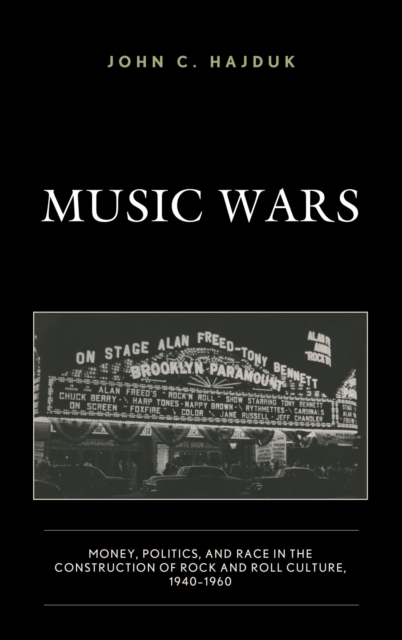 Music Wars : Money, Politics, and Race in the Construction of Rock and Roll Culture, 1940-1960, EPUB eBook