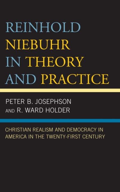 Reinhold Niebuhr in Theory and Practice : Christian Realism and Democracy in America in the Twenty-First Century, EPUB eBook