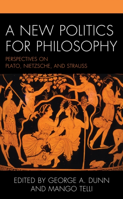 New Politics for Philosophy : Perspectives on Plato, Nietzsche, and Strauss, EPUB eBook