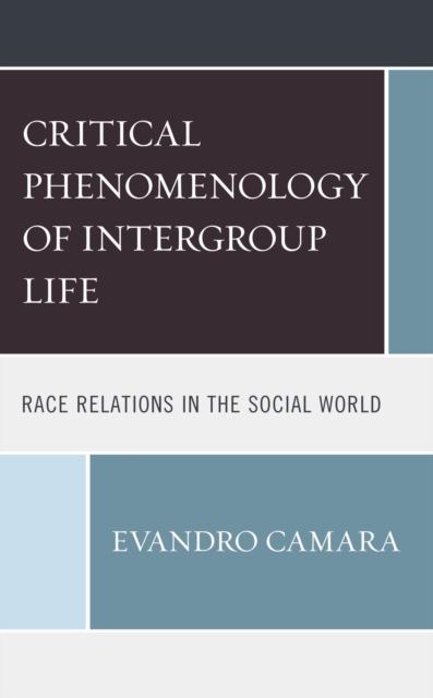 Critical Phenomenology of Intergroup Life : Race Relations in the Social World, EPUB eBook
