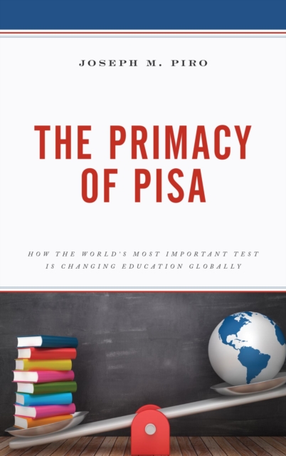 Primacy of PISA : How the World's Most Important Test Is Changing Education Globally, EPUB eBook