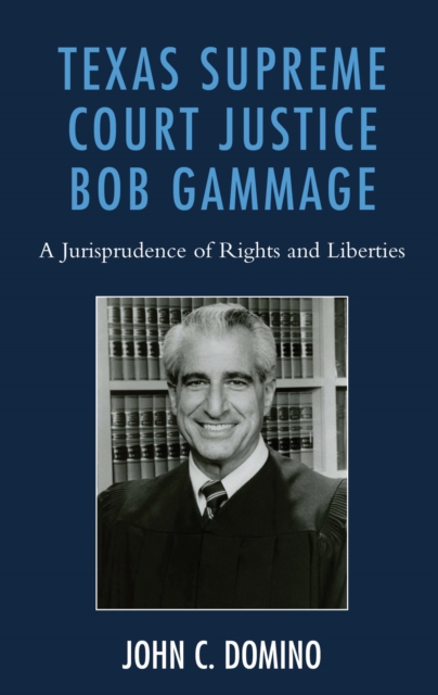 Texas Supreme Court Justice Bob Gammage : A Jurisprudence of Rights and Liberties, EPUB eBook