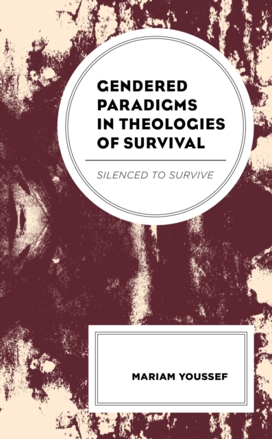 Gendered Paradigms in Theologies of Survival : Silenced to Survive, EPUB eBook