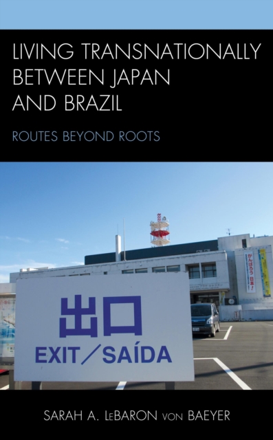 Living Transnationally between Japan and Brazil : Routes beyond Roots, EPUB eBook