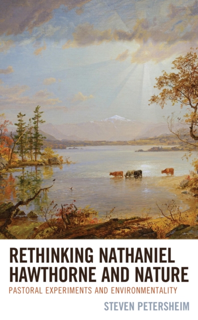 Rethinking Nathaniel Hawthorne and Nature : Pastoral Experiments and Environmentality, EPUB eBook