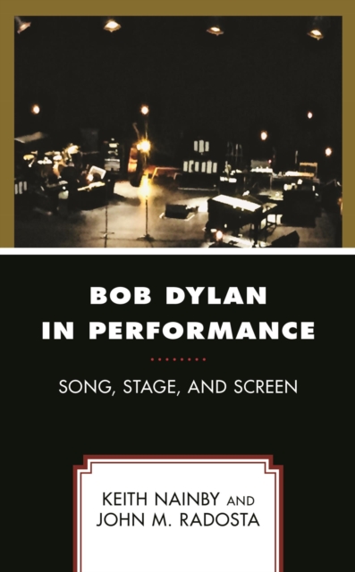 Bob Dylan in Performance : Song, Stage, and Screen, EPUB eBook