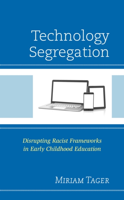 Technology Segregation : Disrupting Racist Frameworks in Early Childhood Education, EPUB eBook