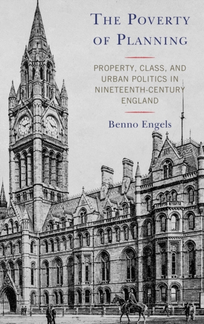 The Poverty of Planning : Property, Class, and Urban Politics in Nineteenth-Century England, EPUB eBook