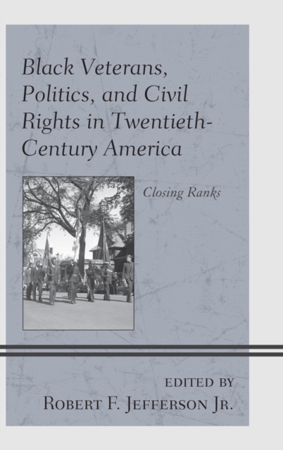 Black Veterans, Politics, and Civil Rights in Twentieth-Century America : Closing Ranks, EPUB eBook