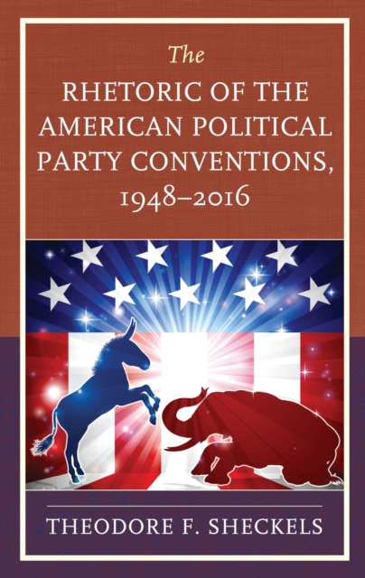 The Rhetoric of the American Political Party Conventions, 1948-2016, EPUB eBook