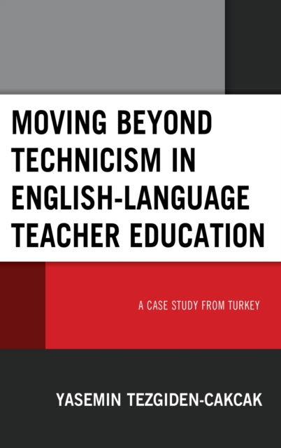 Moving beyond Technicism in English-Language Teacher Education : A Case Study from Turkey, EPUB eBook