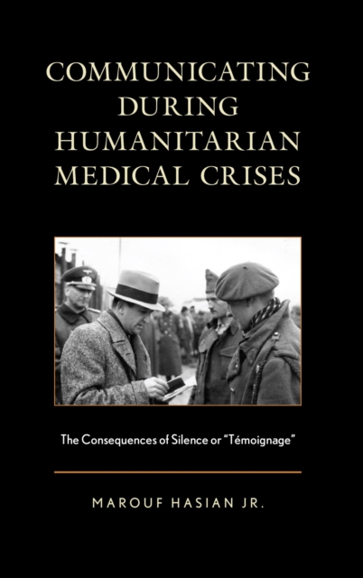 Communicating during Humanitarian Medical Crises : The Consequences of Silence or "Temoignage", EPUB eBook