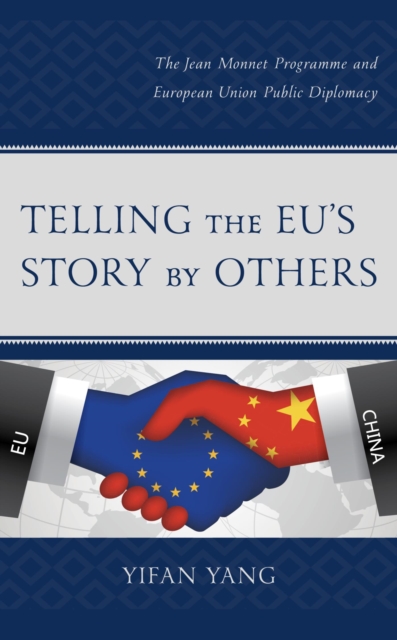 Telling the EU's Story by Others : The Jean Monnet Programme and European Union Public Diplomacy, EPUB eBook