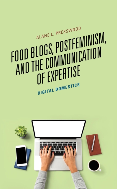 Food Blogs, Postfeminism, and the Communication of Expertise : Digital Domestics, EPUB eBook