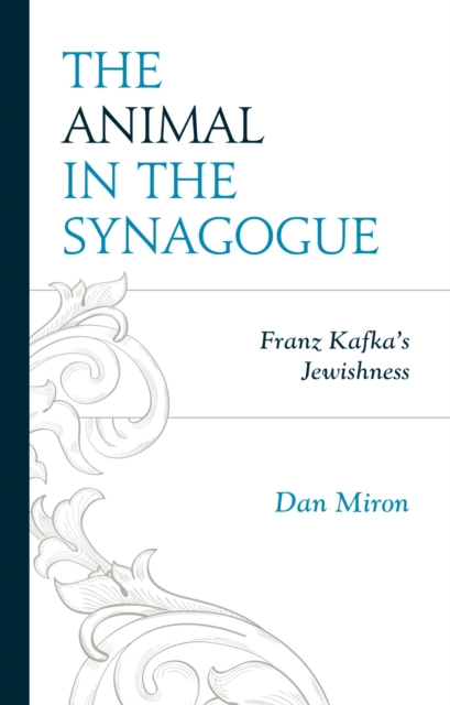 The Animal in the Synagogue : Franz Kafka's Jewishness, EPUB eBook