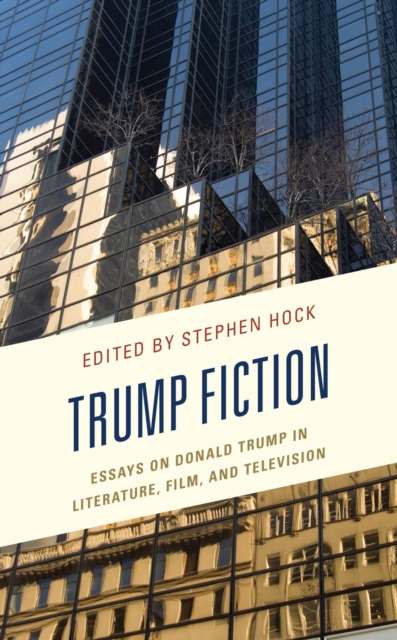 Trump Fiction : Essays on Donald Trump in Literature, Film, and Television, EPUB eBook