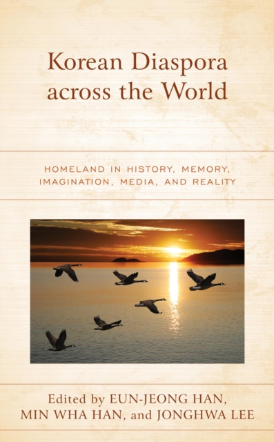 Korean Diaspora across the World : Homeland in History, Memory, Imagination, Media, and Reality, EPUB eBook