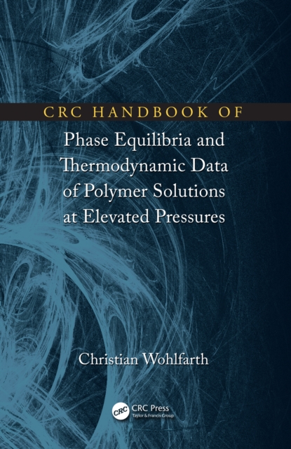 CRC Handbook of Phase Equilibria and Thermodynamic Data of Polymer Solutions at Elevated Pressures, PDF eBook