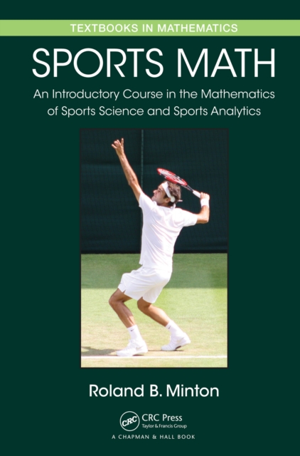 Sports Math : An Introductory Course in the Mathematics of Sports Science and Sports Analytics, PDF eBook