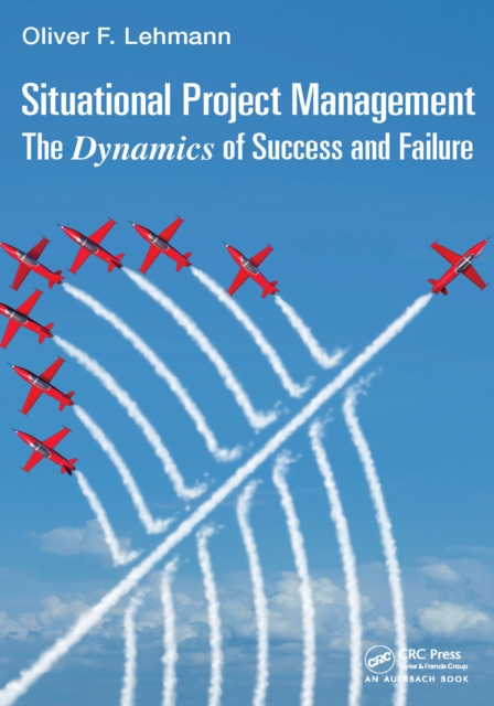 Situational Project Management : The Dynamics of Success and Failure, PDF eBook