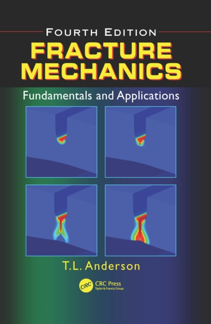 Fracture Mechanics : Fundamentals and Applications, Fourth Edition, EPUB eBook