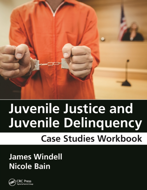 Juvenile Justice and Juvenile Delinquency : Case Studies Workbook, PDF eBook