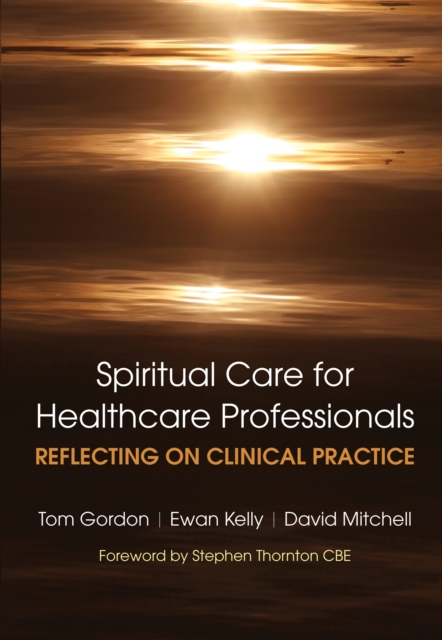Reflecting on Clinical Practice Spiritual Care for Healthcare Professionals : Reflecting on Clinical Practice, PDF eBook