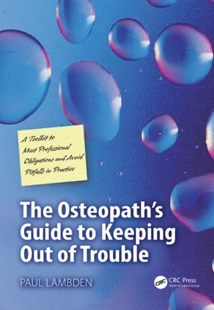 The Osteopath's Guide to Keeping Out of Trouble : A Toolkit to Meet Professional Obligations and Avoid Pitfalls in Practice, PDF eBook