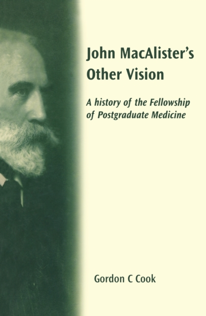 John Macalister's Other Vision : A History of the Fellowship of Postgraduate Medicine, PDF eBook
