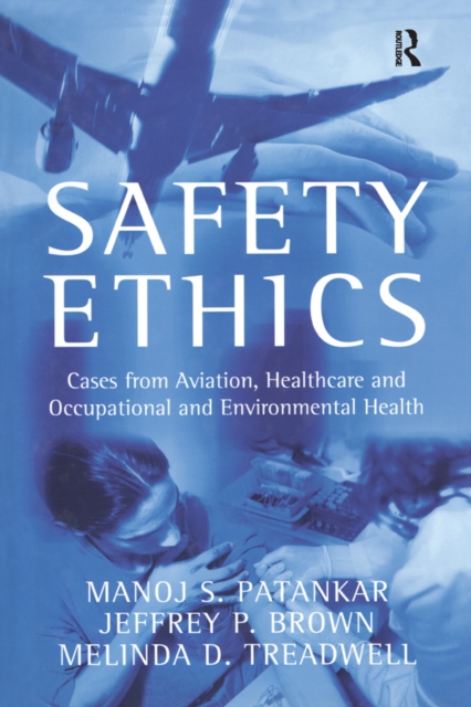 Safety Ethics : Cases from Aviation, Healthcare and Occupational and Environmental Health, PDF eBook