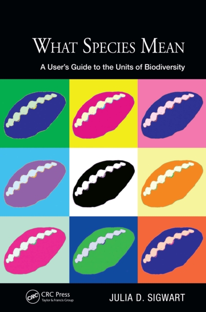 What Species Mean : A User's Guide to the Units of Biodiversity, PDF eBook